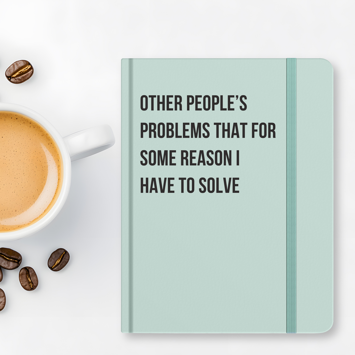Journal "Other People Problems That For Some Reason I Have to Solve"