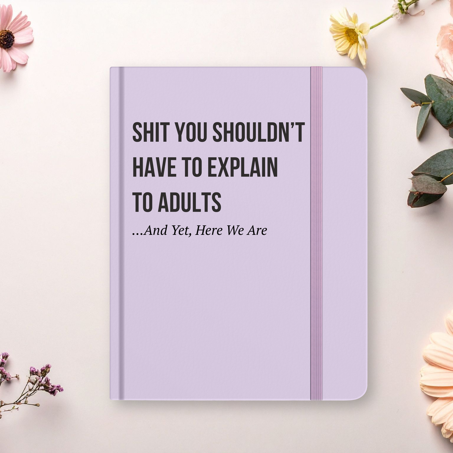 Journal "Shit You Shouldn't have to Explain"